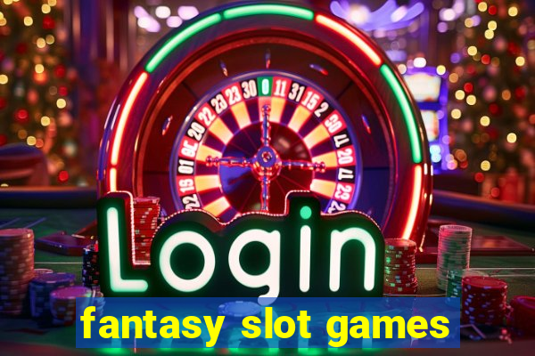 fantasy slot games