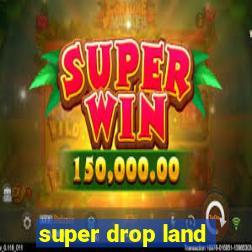 super drop land