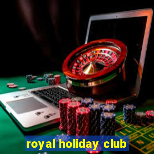 royal holiday club