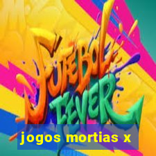 jogos mortias x