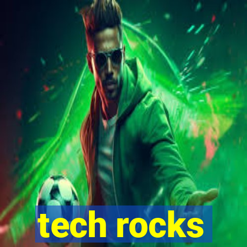 tech rocks