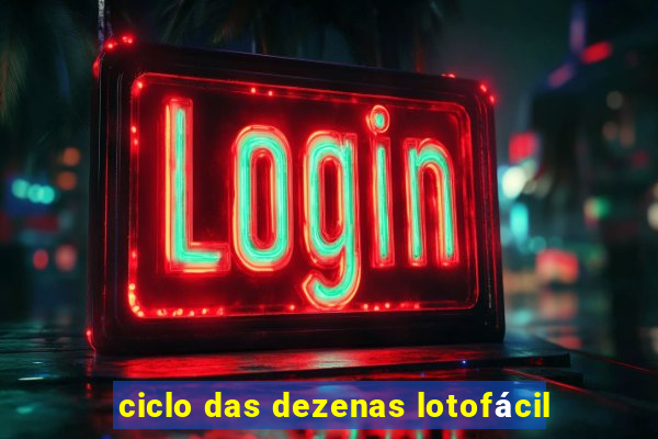 ciclo das dezenas lotofácil