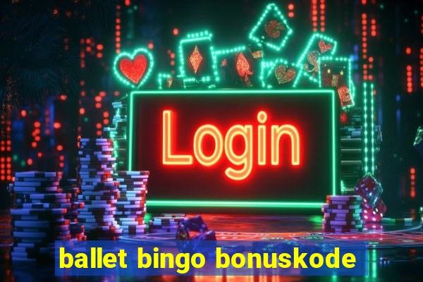 ballet bingo bonuskode