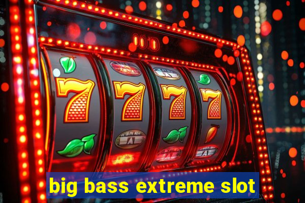 big bass extreme slot