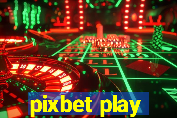 pixbet play