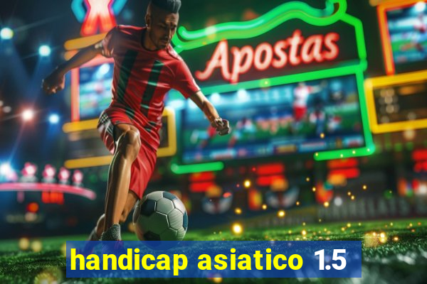 handicap asiatico 1.5