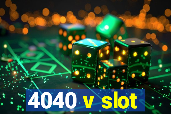 4040 v slot