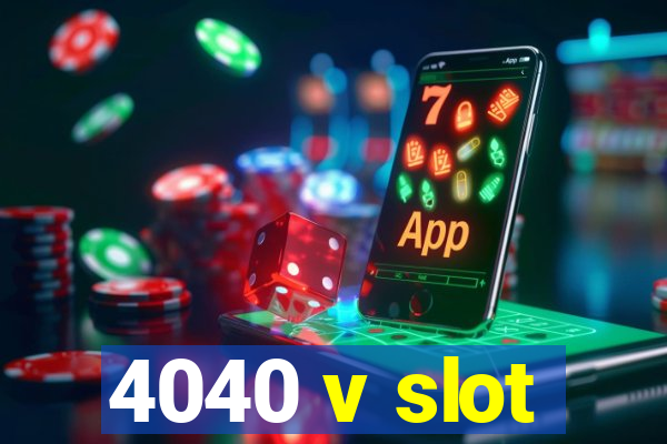 4040 v slot