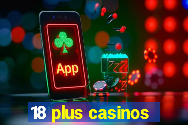 18 plus casinos