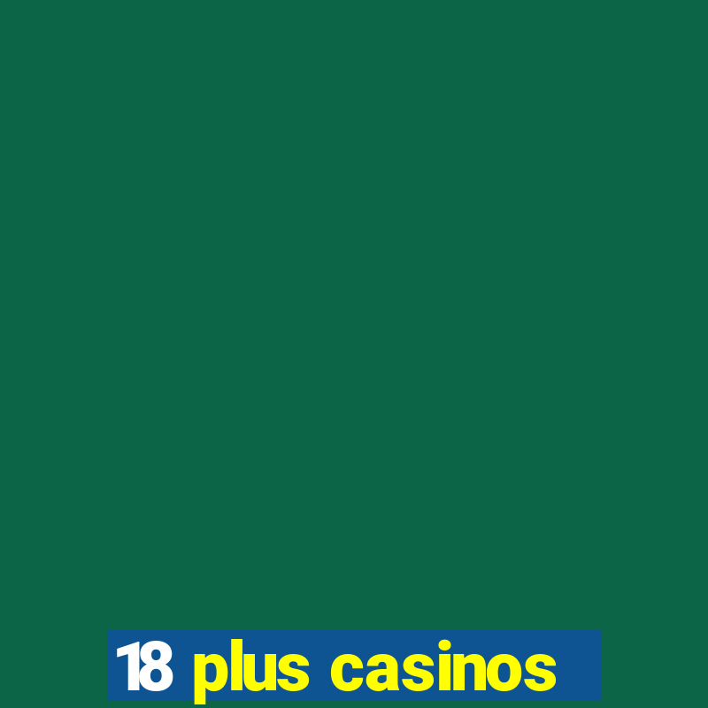 18 plus casinos