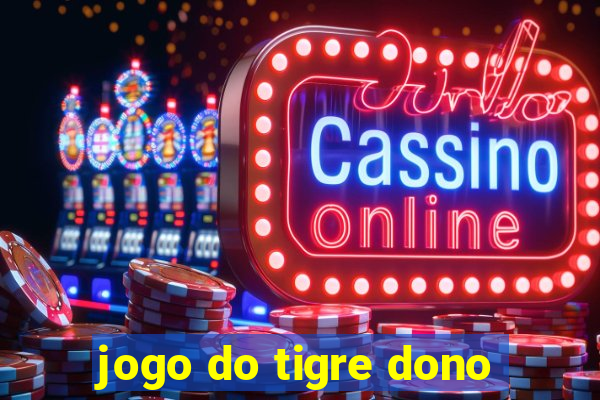 jogo do tigre dono