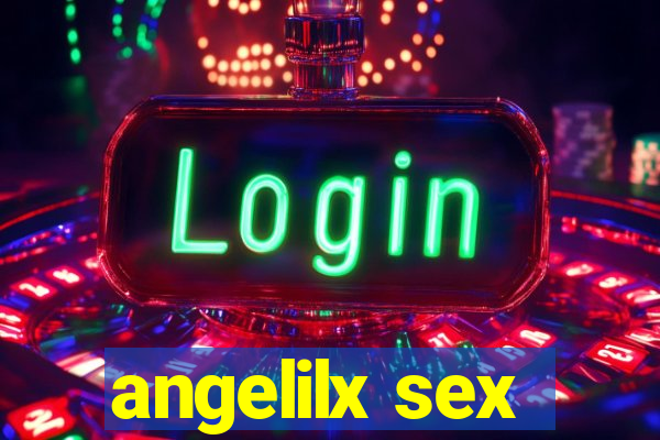 angelilx sex