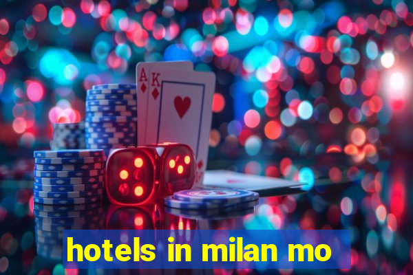 hotels in milan mo