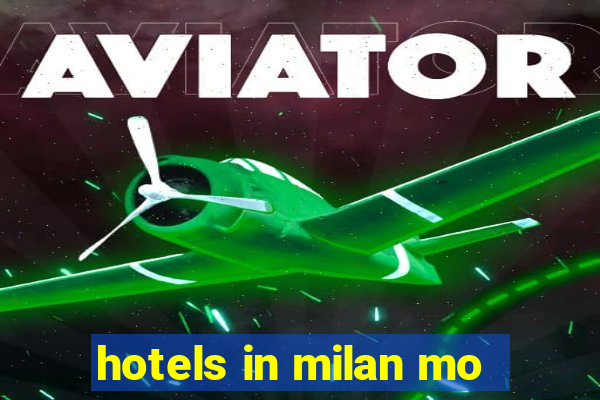 hotels in milan mo