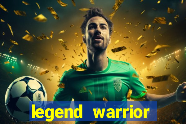 legend warrior dinheiro infinito 2024