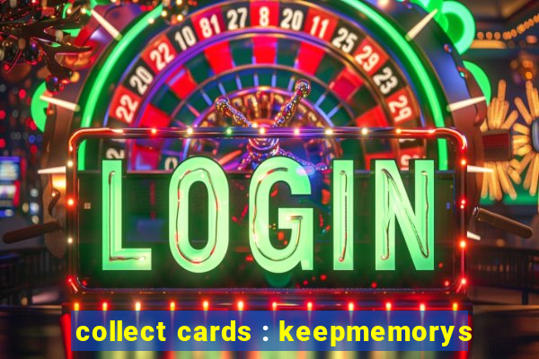 collect cards : keepmemorys