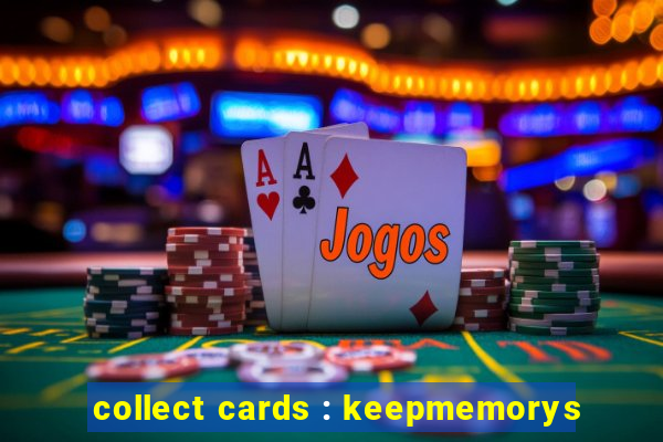 collect cards : keepmemorys