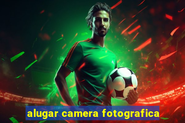 alugar camera fotografica