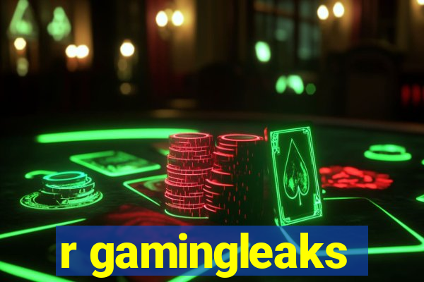 r gamingleaks