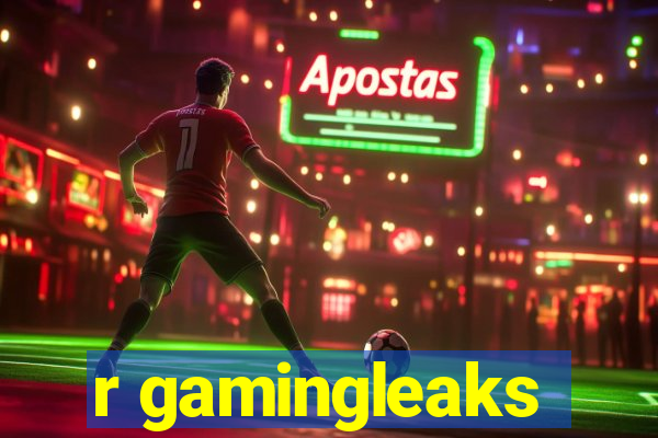 r gamingleaks