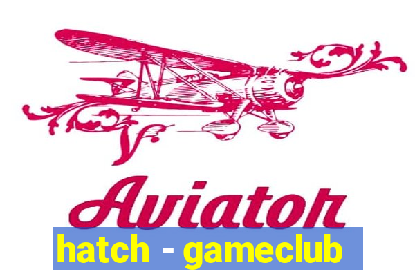 hatch - gameclub