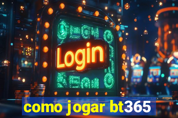 como jogar bt365