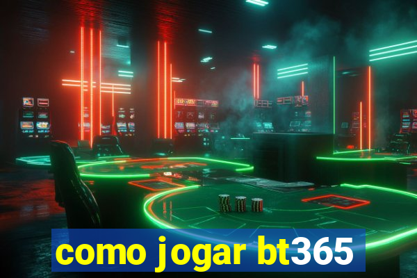 como jogar bt365