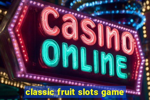 classic fruit slots game