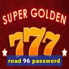 road 96 password