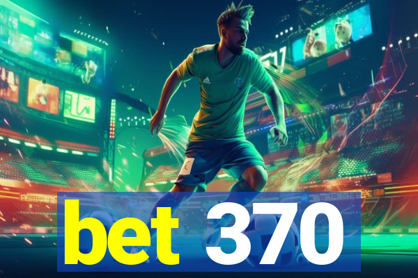 bet 370