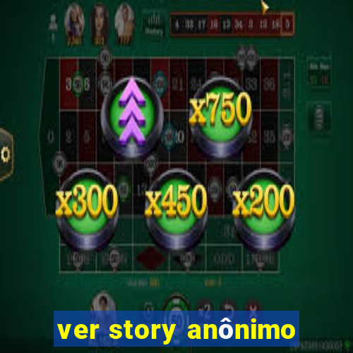 ver story anônimo