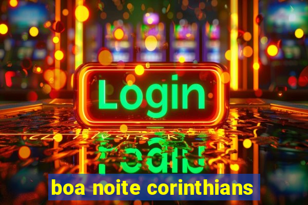 boa noite corinthians