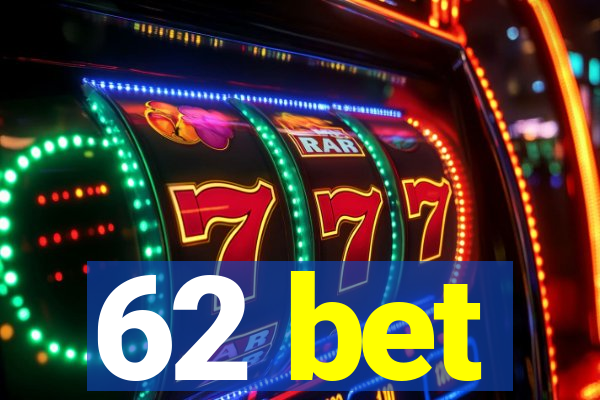 62 bet