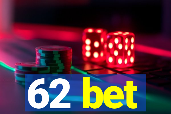 62 bet