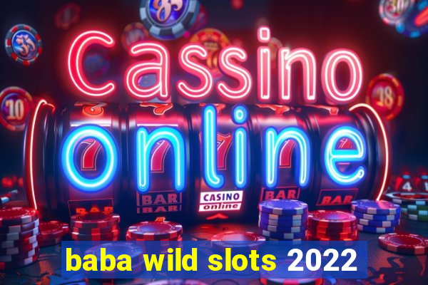 baba wild slots 2022