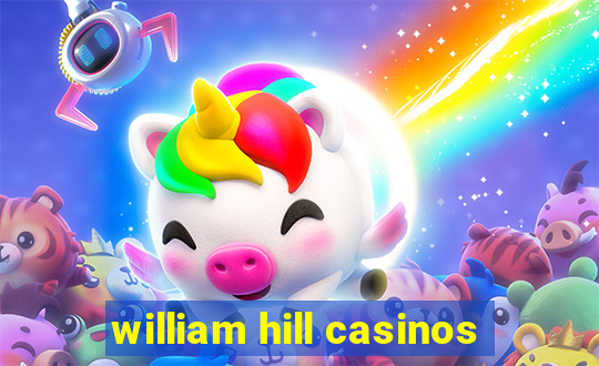 william hill casinos