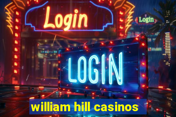 william hill casinos