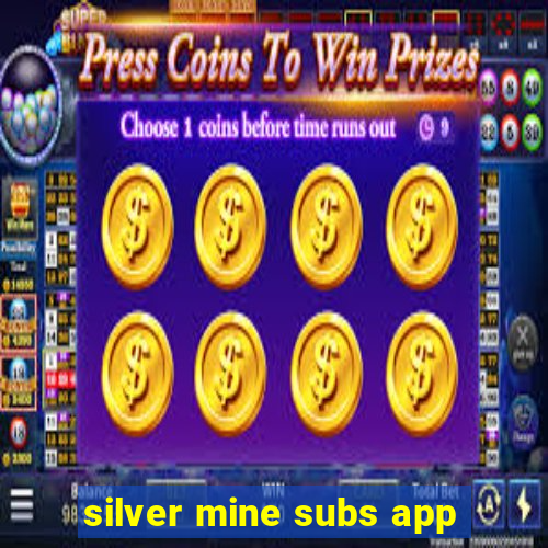 silver mine subs app