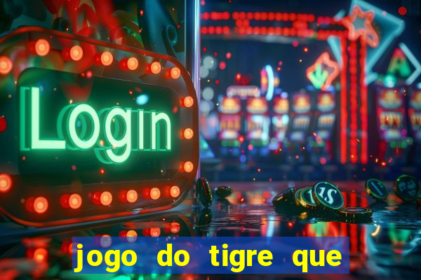 jogo do tigre que ganha bonus no cadastro