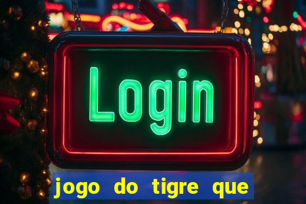 jogo do tigre que ganha bonus no cadastro