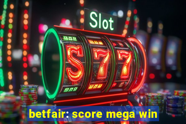 betfair: score mega win