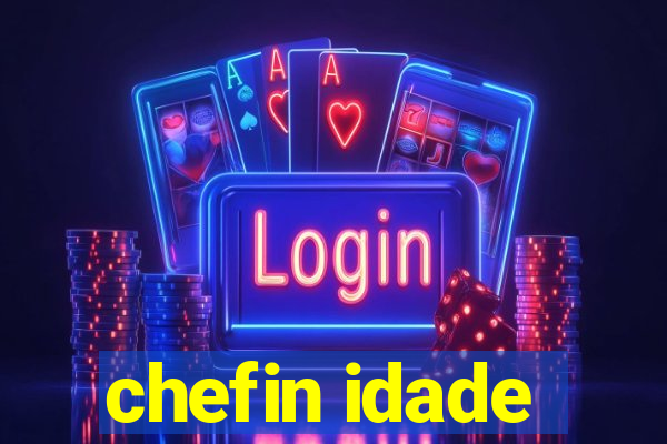 chefin idade