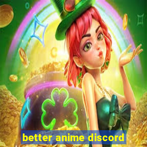 better anime discord