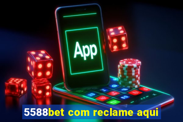 5588bet com reclame aqui