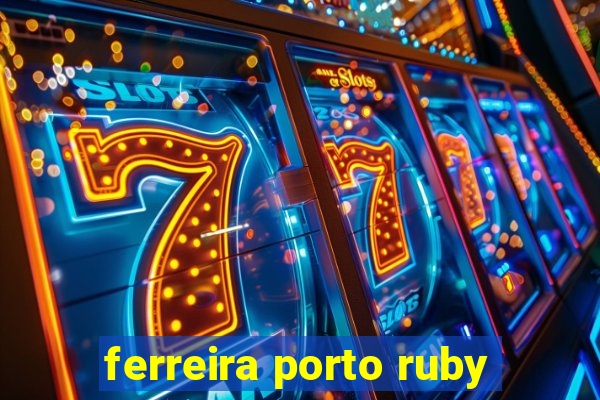 ferreira porto ruby