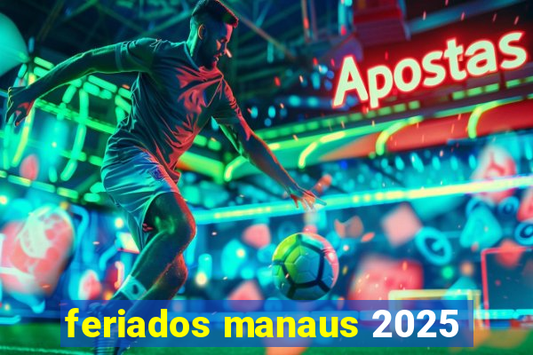 feriados manaus 2025