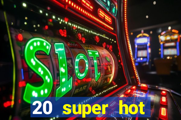 20 super hot casino game online