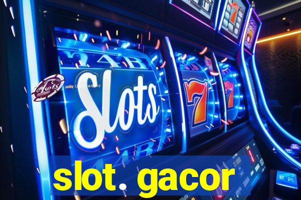 slot. gacor