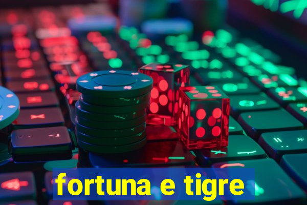 fortuna e tigre