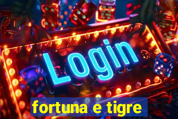 fortuna e tigre